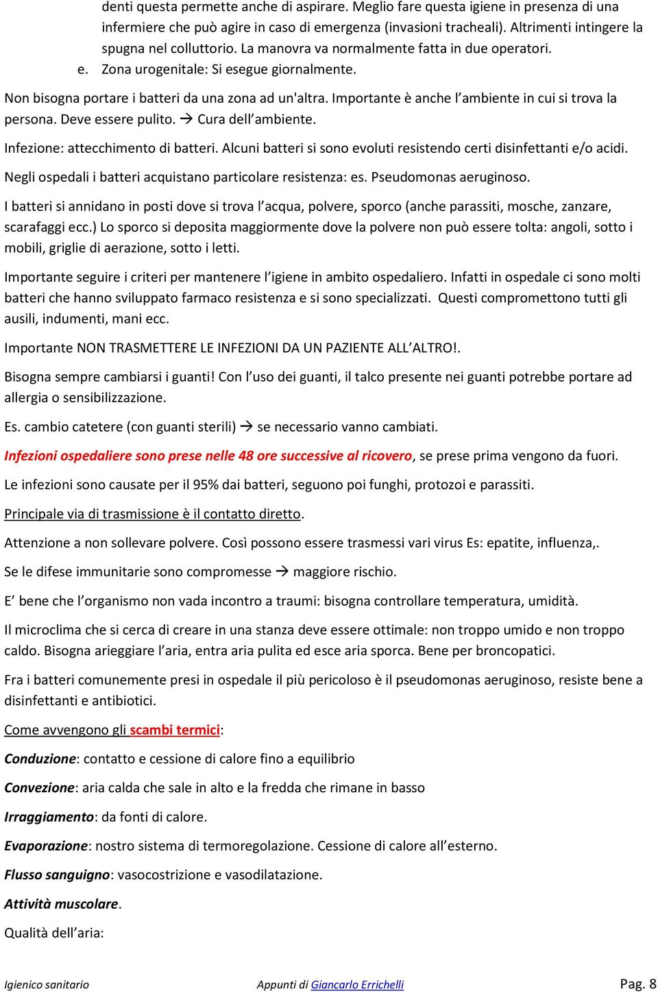 Importante è anche l ambiente in cui si trova la persona. Deve essere pulito. Cura dell ambiente. Infezione: attecchimento di batteri.