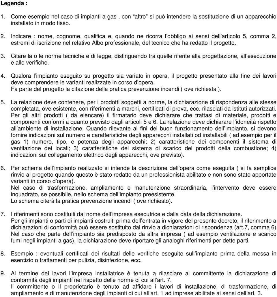 Citare la o le norme tecniche e di legge, distinguendo tra quelle riferite alla progettazione, all esecuzione e alle verifiche. 4.