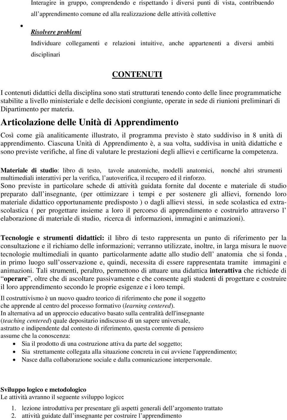 stabilite a livello ministeriale e delle decisioni congiunte, operate in sede di riunioni preliminari di Dipartimento per materia.