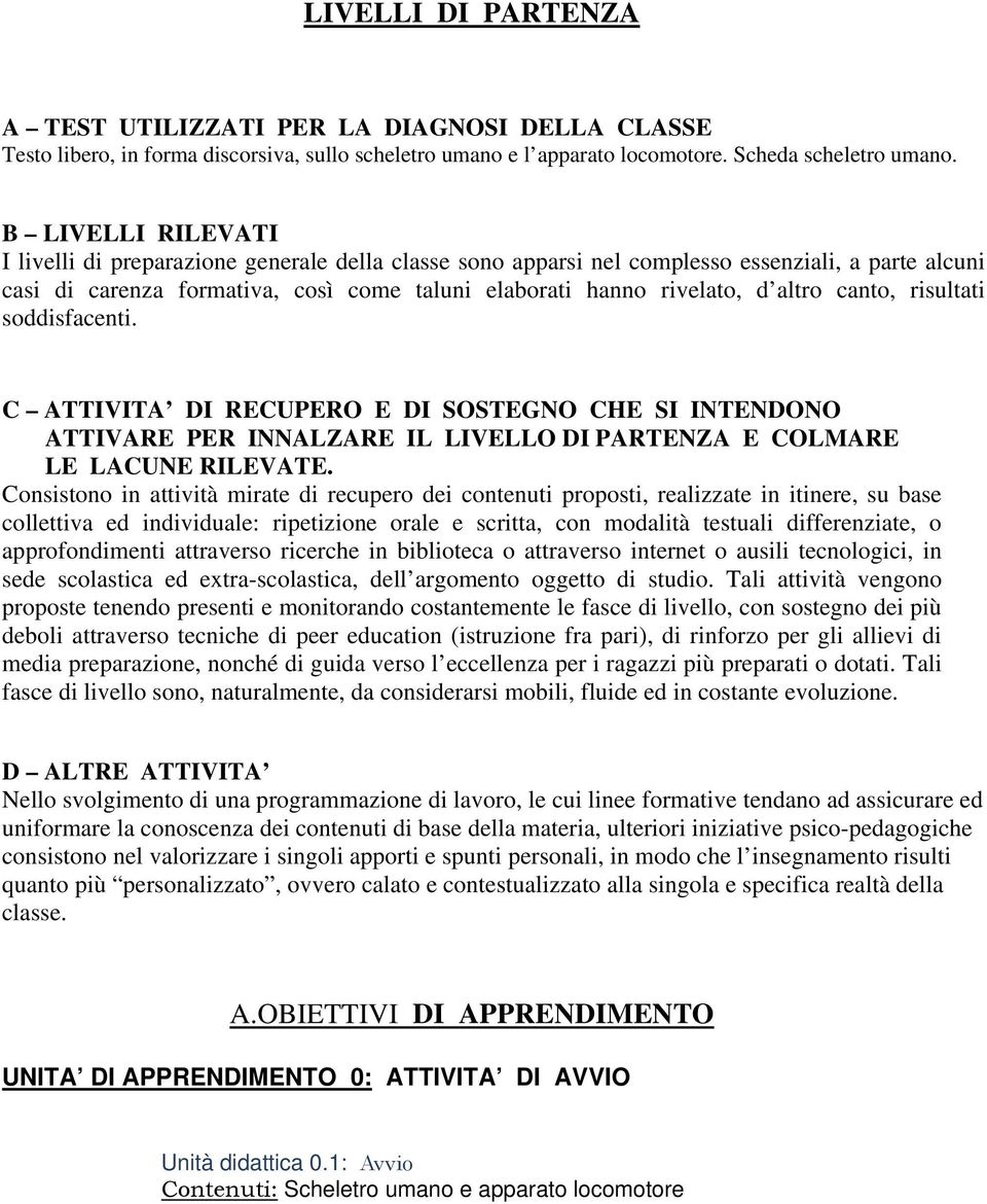 canto, risultati soddisfacenti. C ATTIVITA DI RECUPERO E DI SOSTEGNO CHE SI INTENDONO ATTIVARE PER INNALZARE IL LIVELLO DI PARTENZA E COLMARE LE LACUNE RILEVATE.