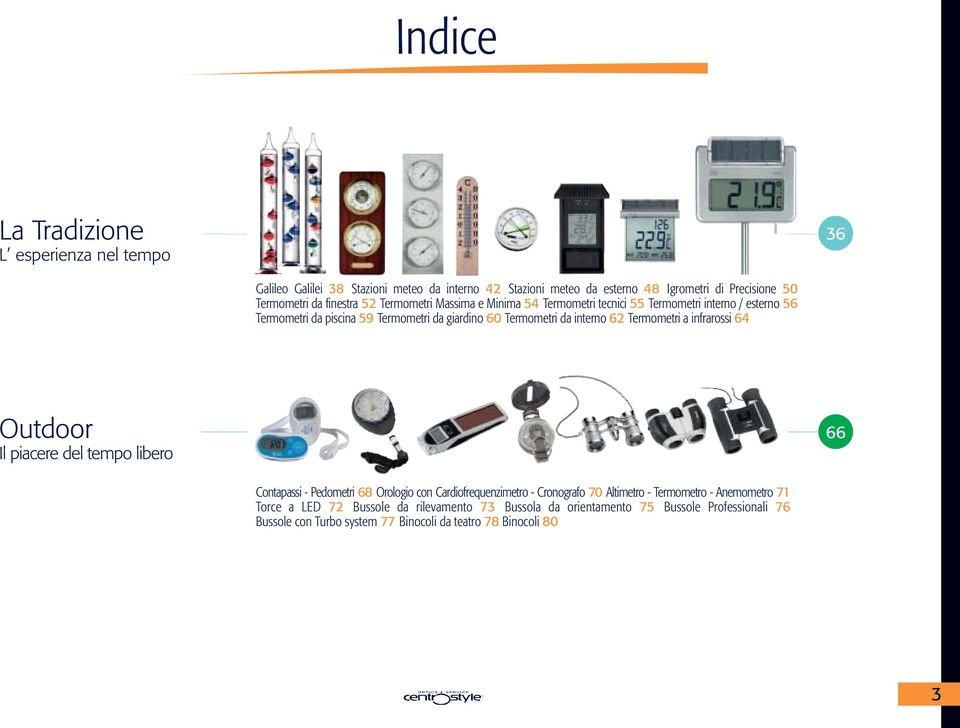 interno 62 Termometri a infrarossi 64 Outdoor Il piacere del tempo libero 66 Contapassi - Pedometri 68 Orologio con Cardiofrequenzimetro - Cronografo 70 Altimetro -