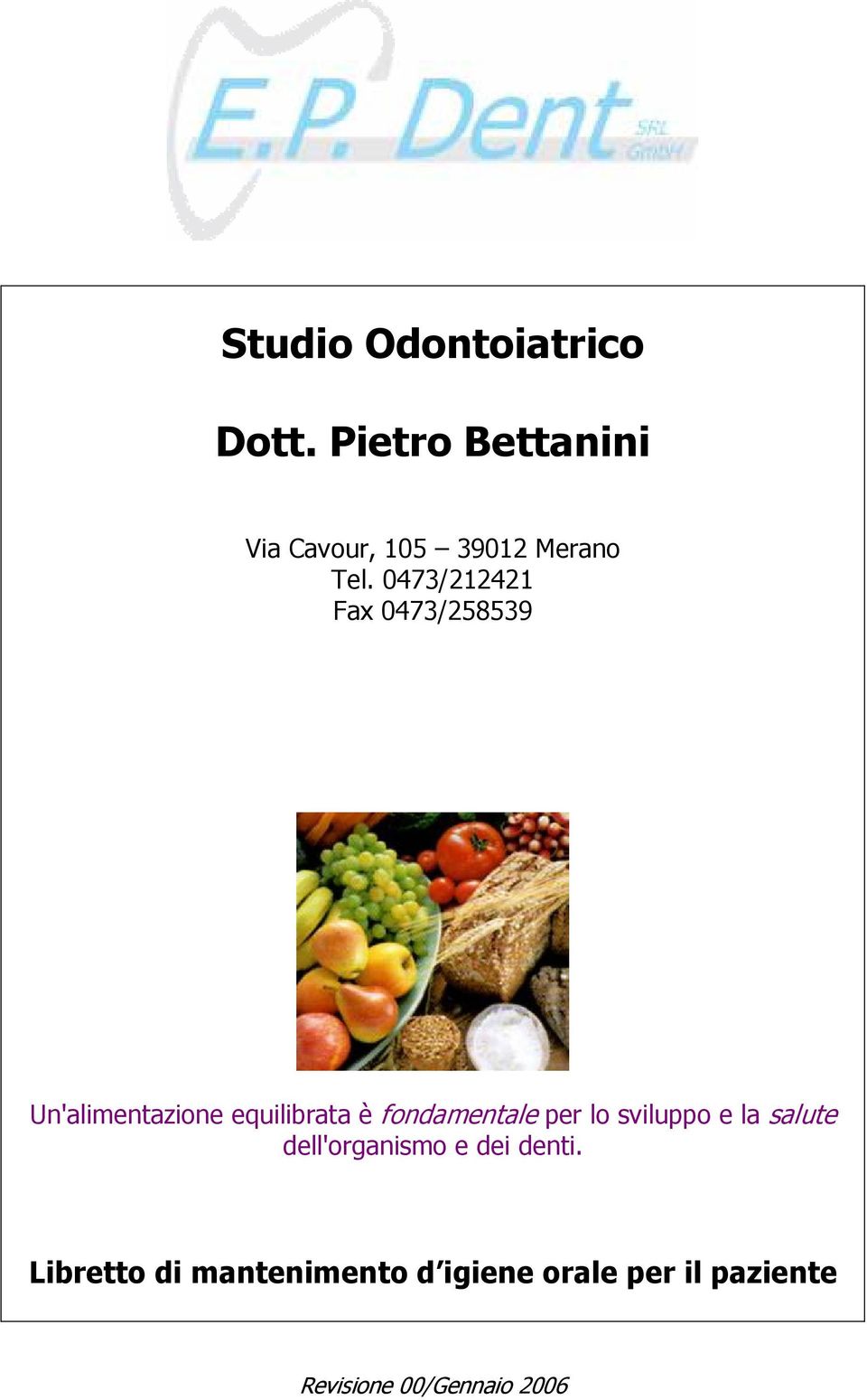 0473/212421 Fax 0473/258539 Un'alimentazione equilibrata è fondamentale