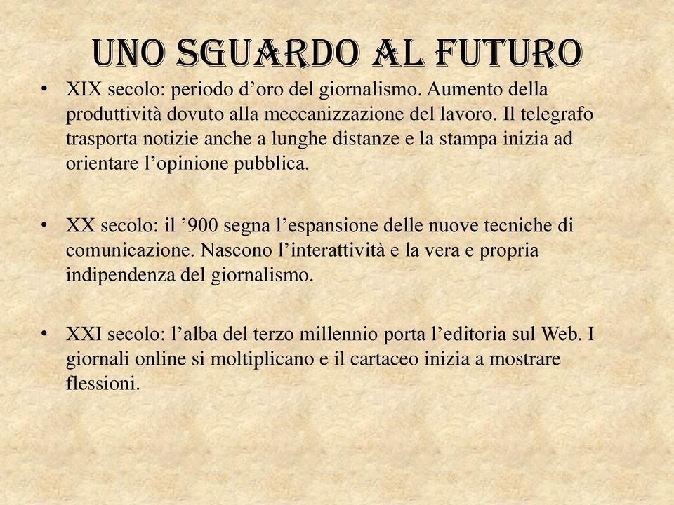 XX secolo: il 900 segna l espansione delle nuove tecniche di comunicazione.