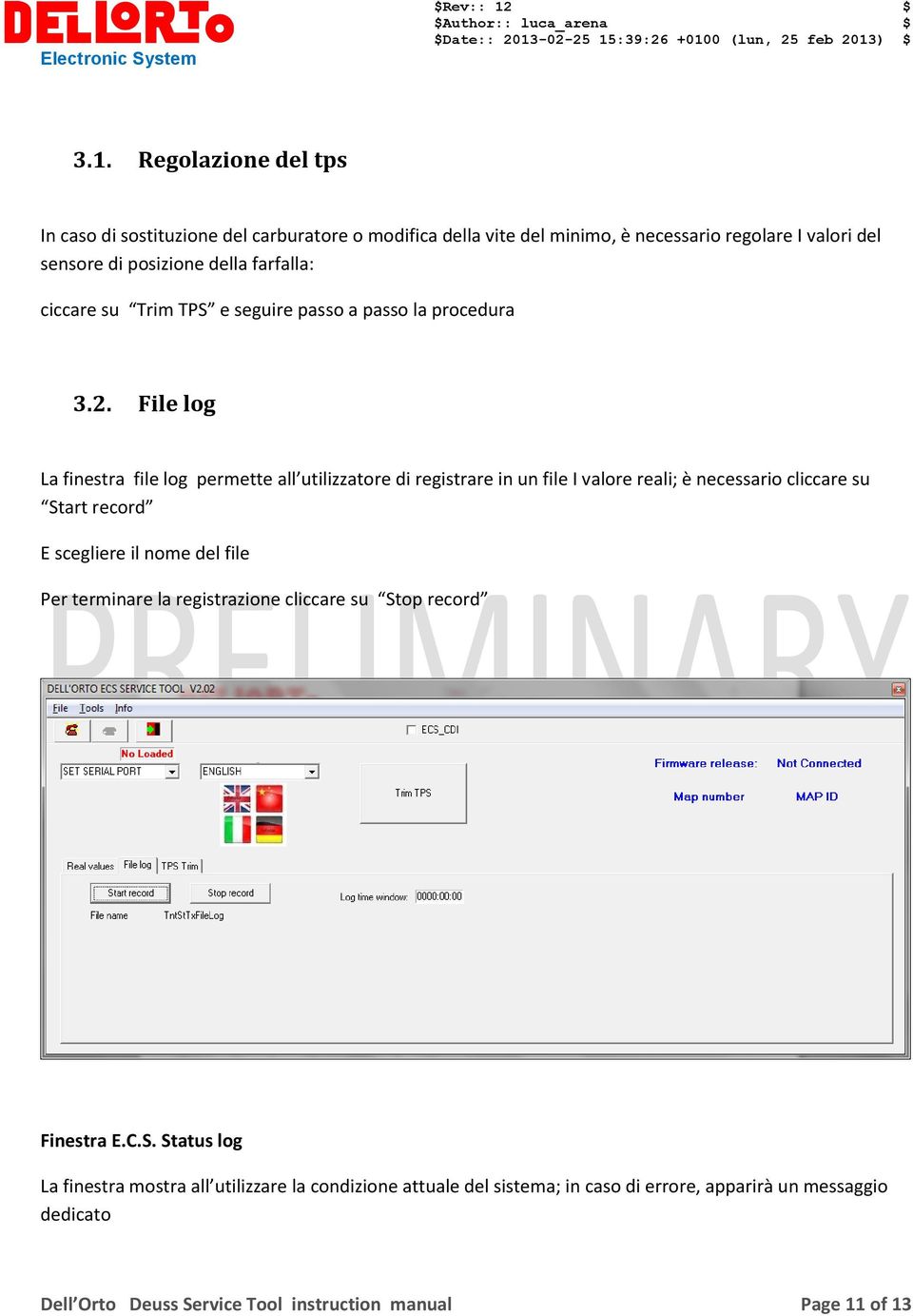 File log La finestra file log permette all utilizzatore di registrare in un file I valore reali; è necessario cliccare su Start record E scegliere il nome del file