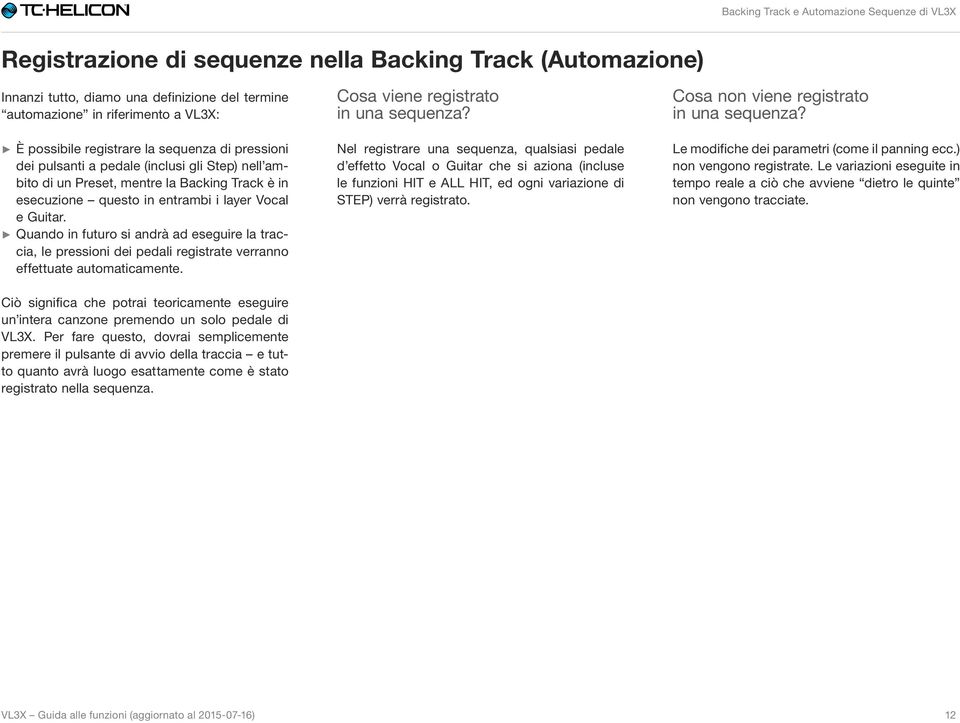 Quando in futuro si andrà ad eseguire la traccia, le pressioni dei pedali registrate verranno effettuate automaticamente.