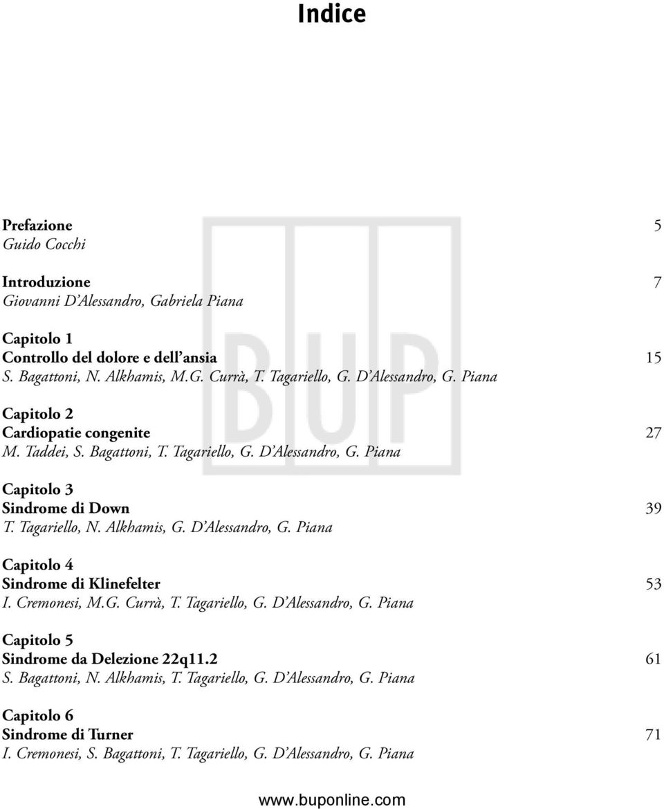 Tagariello, N. Alkhamis, G. D Alessandro, G. Piana Capitolo 4 Sindrome di Klinefelter 53 I. Cremonesi, M.G. Currà, T. Tagariello, G. D Alessandro, G. Piana Capitolo 5 Sindrome da Delezione 22q11.