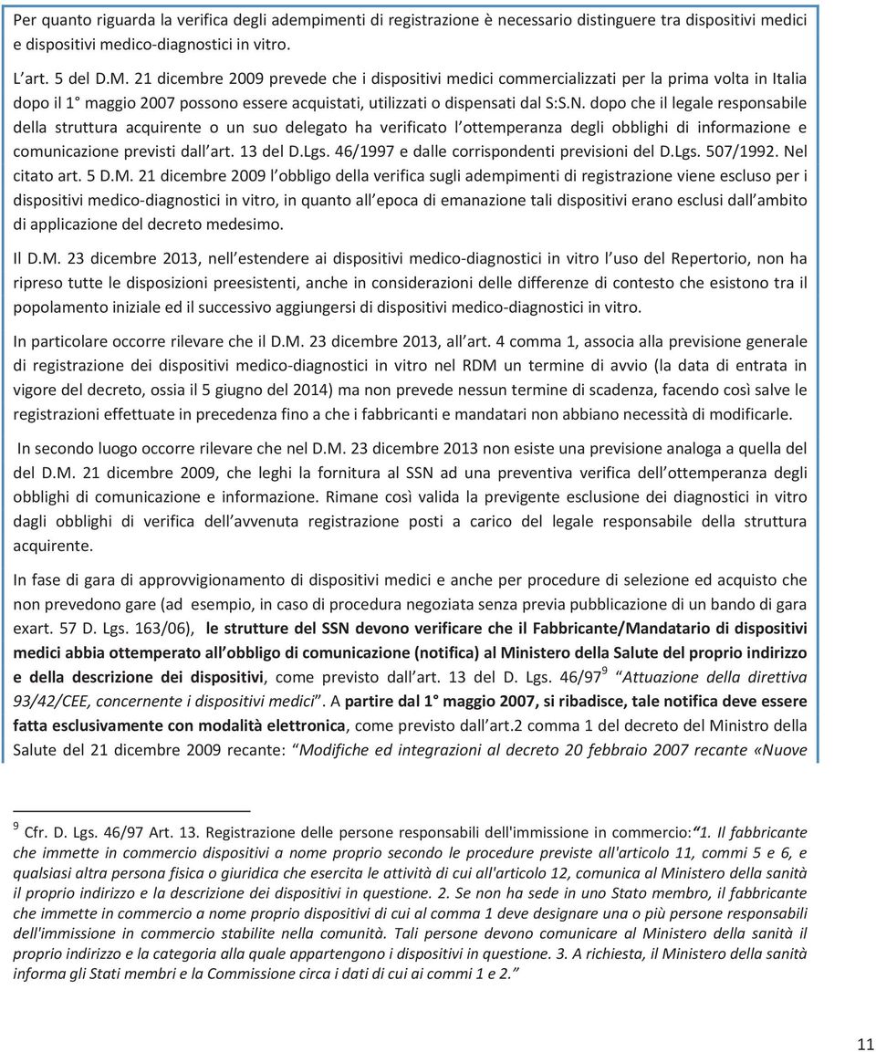 dopo che il legale responsabile della struttura acquirente o un suo delegato ha verificato l ottemperanza degli obblighi di informazione e comunicazione previsti dall art. 13 del D.Lgs.