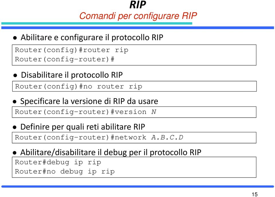 di RIP da usare Router(config-router)#version N Definire per quali reti abilitare RIP