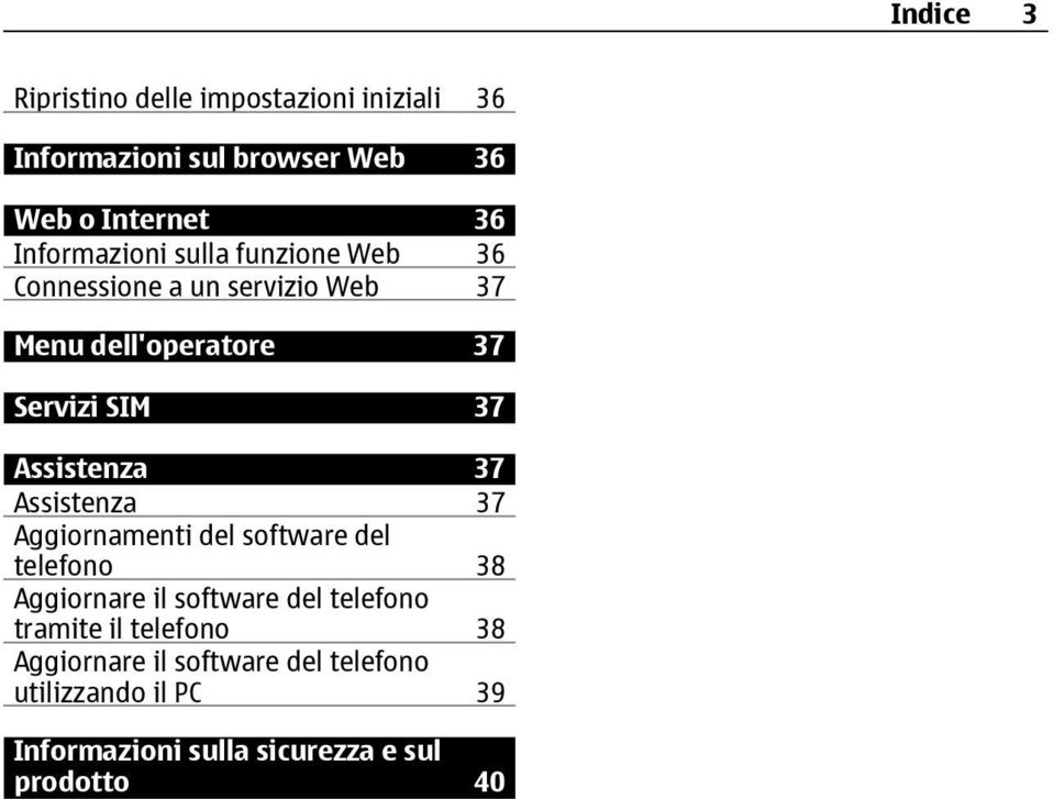 Assistenza 37 Assistenza 37 Aggiornamenti del software del telefono 38 Aggiornare il software del telefono