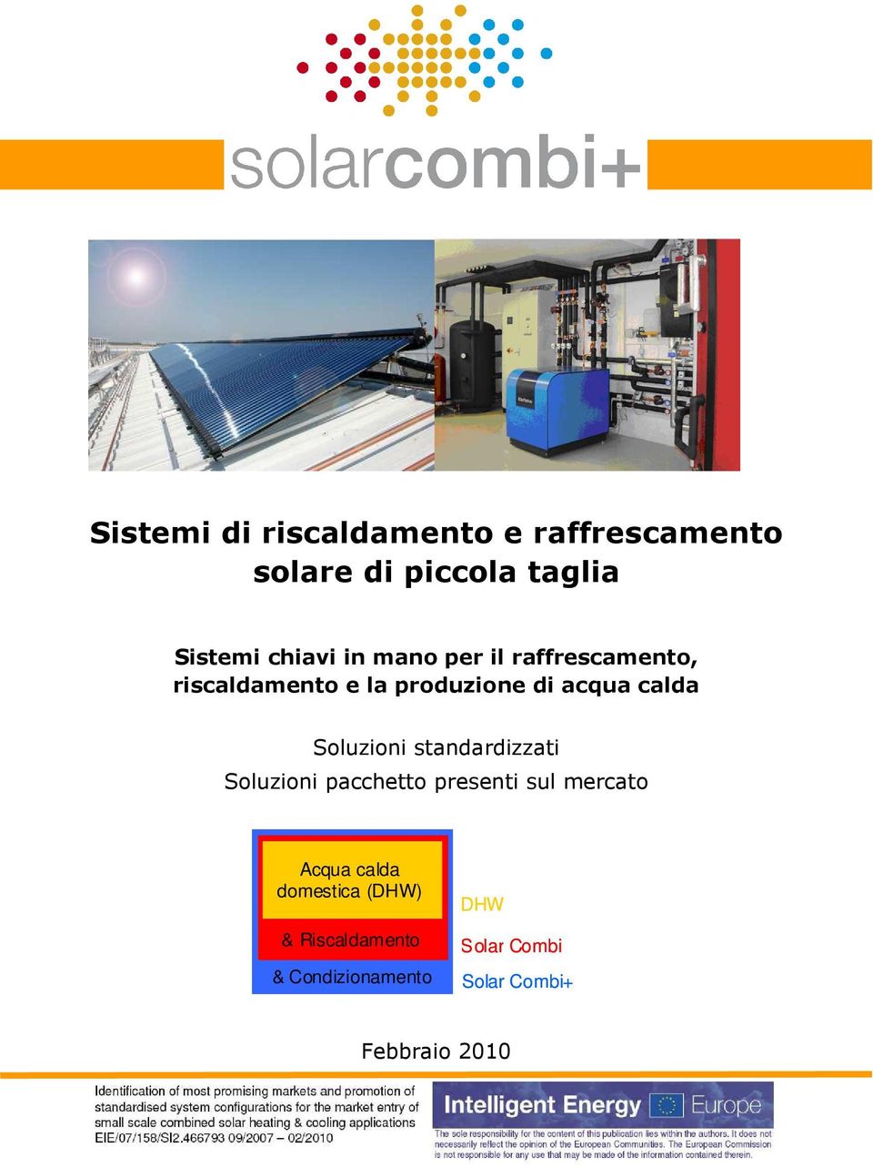 pacchetto presenti sul mercato Solar thermal Acqua calda domestic hot water domestica (DHW) heating