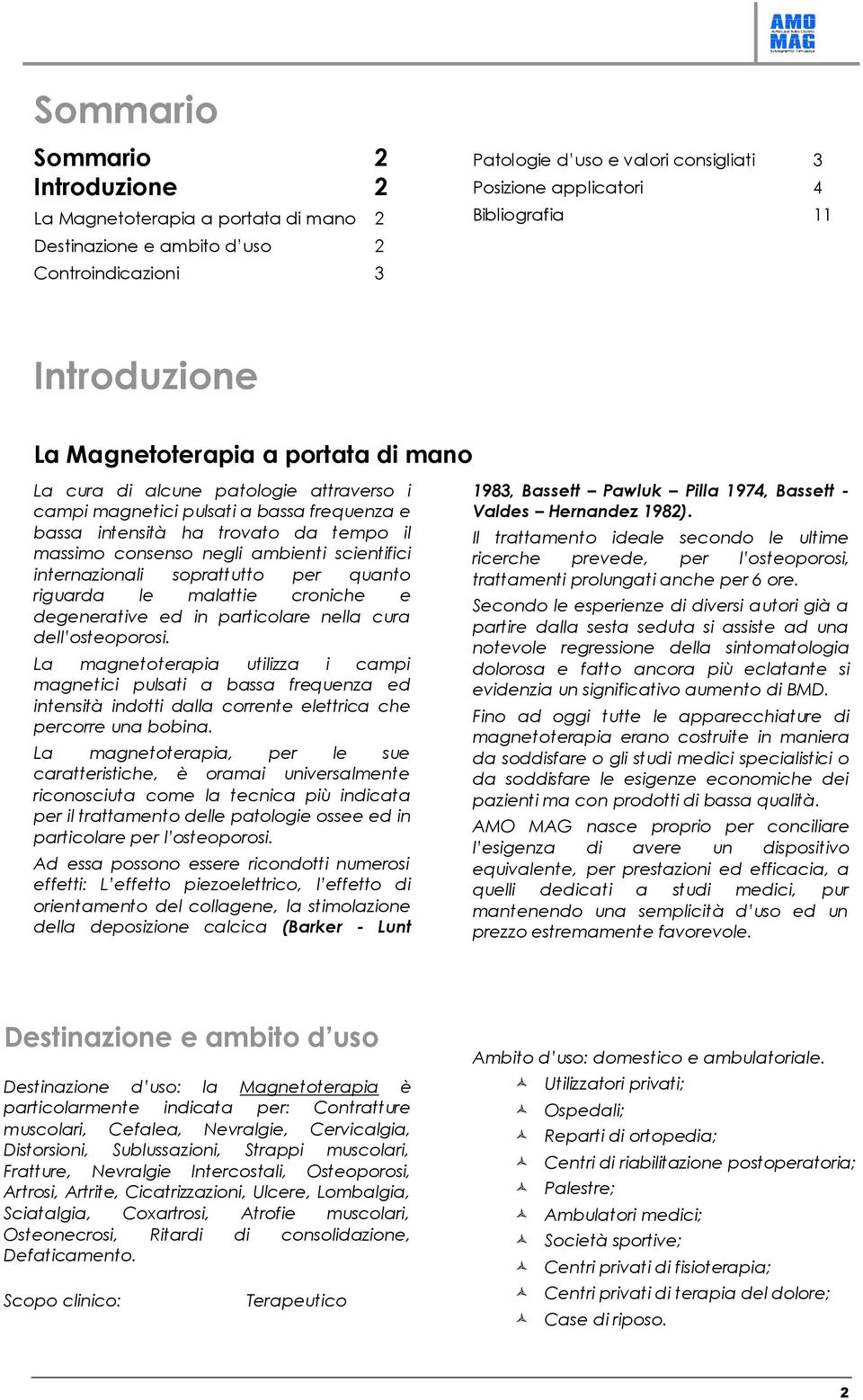 ambienti scientifici internazionali soprattutto per quanto riguarda le malattie croniche e degenerative ed in particolare nella cura dell osteoporosi.