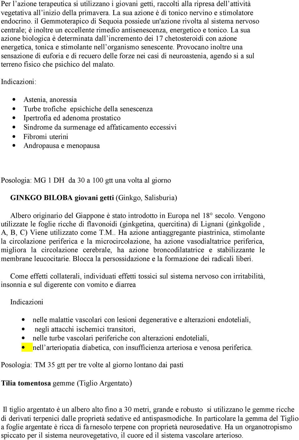 La sua azione biologica è determinata dall incremento dei 17 chetosteroidi con azione energetica, tonica e stimolante nell organismo senescente.