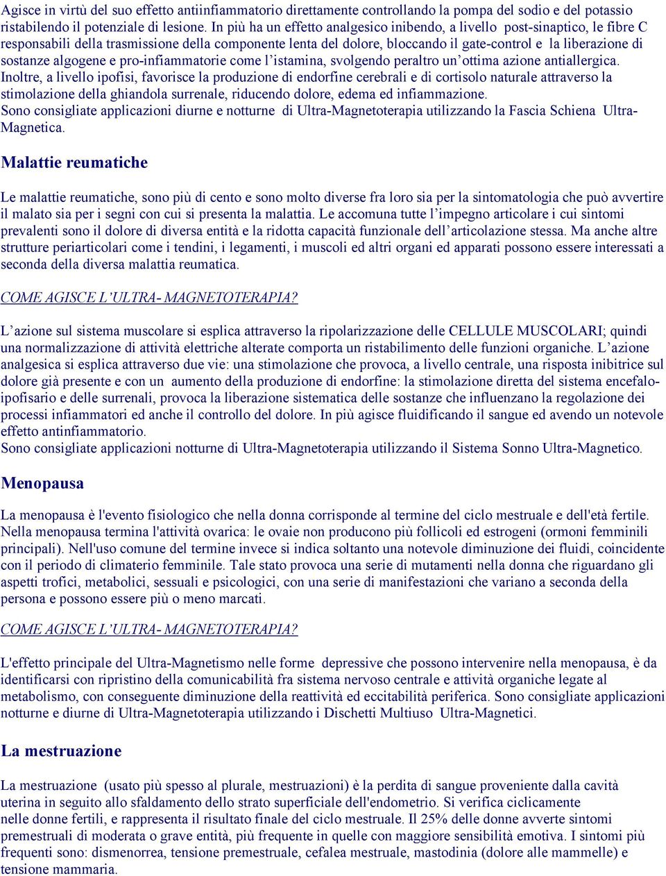 sostanze algogene e pro-infiammatorie come l istamina, svolgendo peraltro un ottima azione antiallergica.