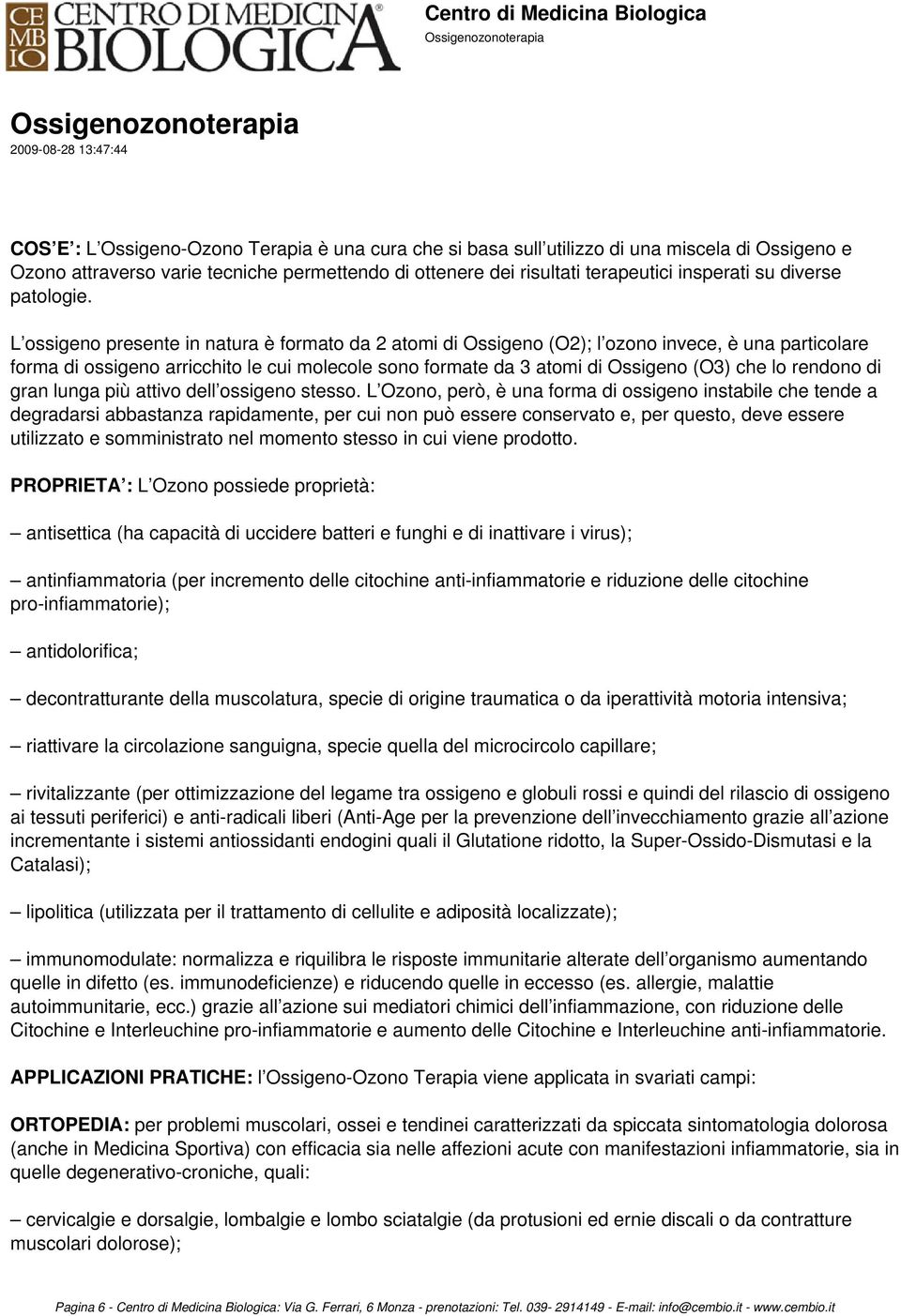 L ossigeno presente in natura è formato da 2 atomi di Ossigeno (O2); l ozono invece, è una particolare forma di ossigeno arricchito le cui molecole sono formate da 3 atomi di Ossigeno (O3) che lo