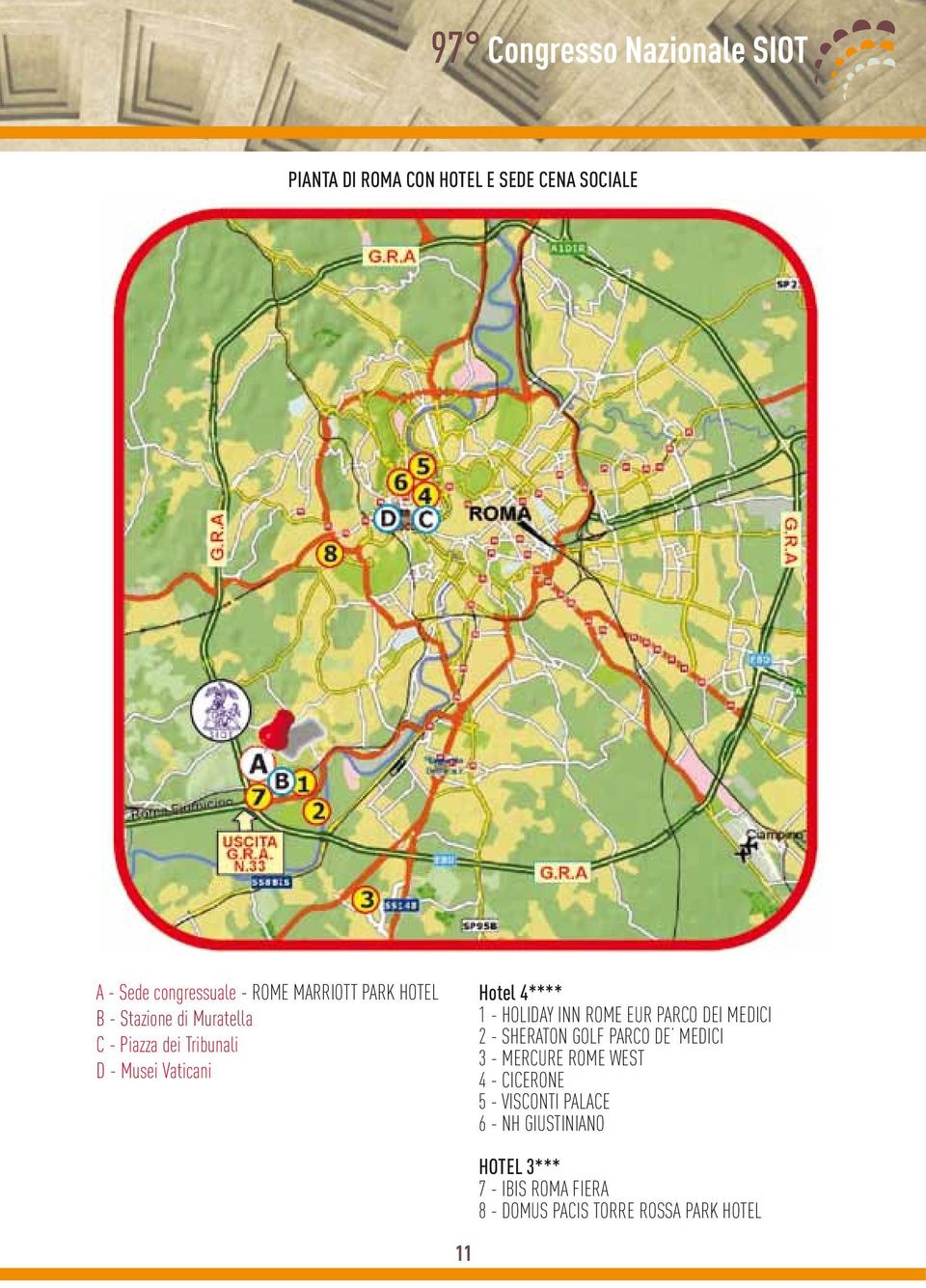 EUR PARCO DEI MEDICI 2 - SHERATON GOLF PARCO DE MEDICI 3 - MERCURE ROME WEST 4 - CICERONE 5 -