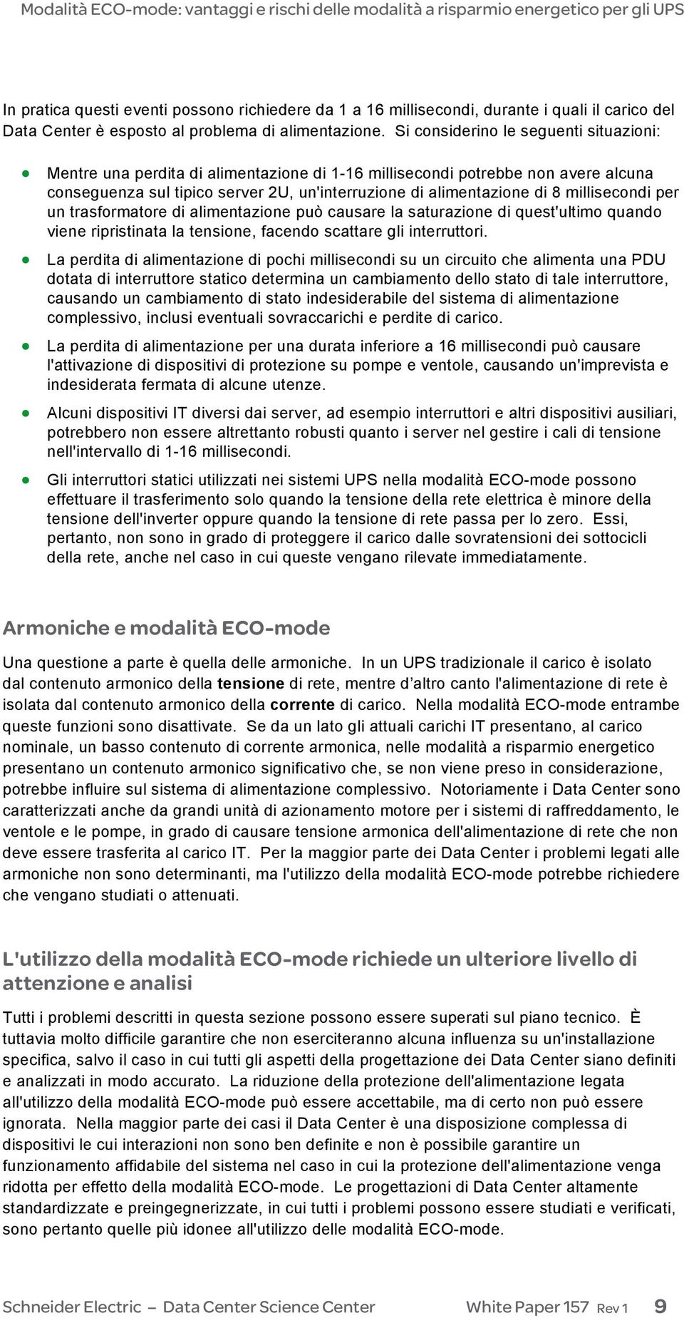 millisecondi per un trasformatore di alimentazione può causare la saturazione di quest'ultimo quando viene ripristinata la tensione, facendo scattare gli interruttori.