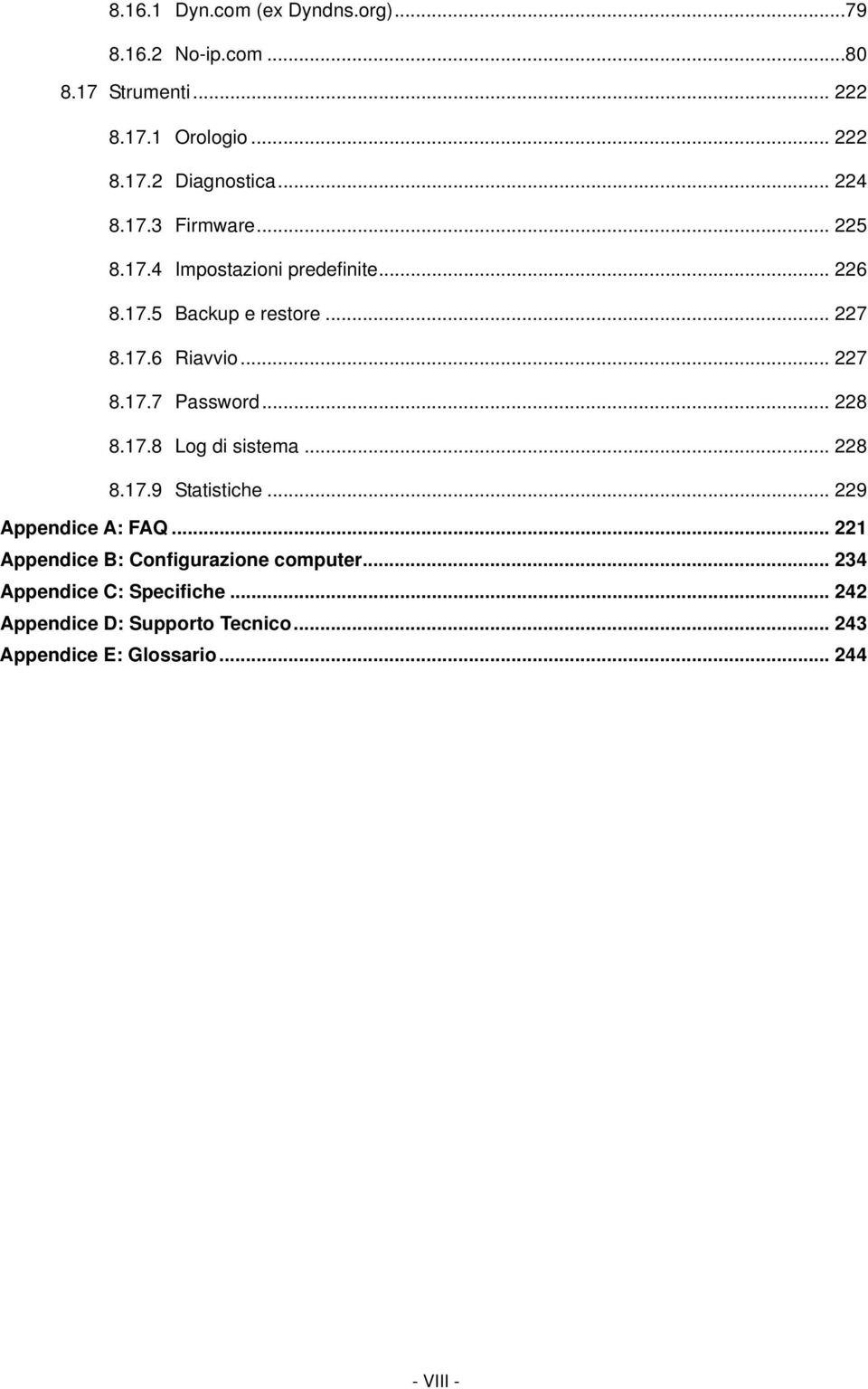 .. 228 8.17.8 Log di sistema... 228 8.17.9 Statistiche... 229 Appendice A: FAQ... 221 Appendice B: Configurazione computer.