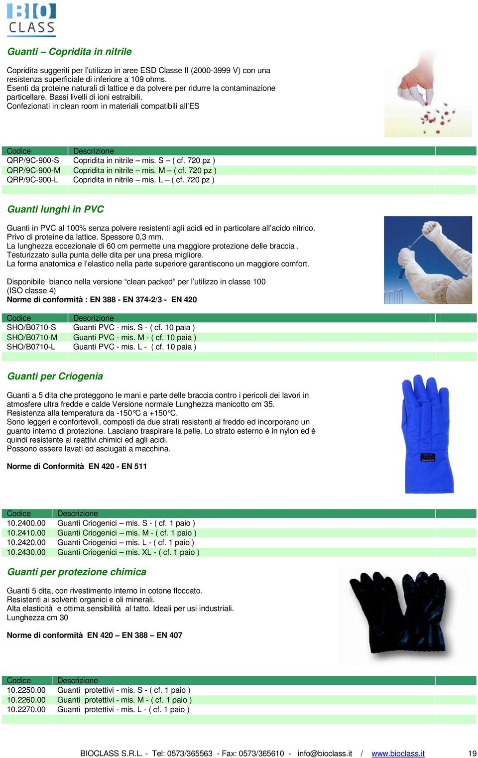 Confezionati in clean room in materiali compatibili all ES QRP/9C-900-S Copridita in nitrile mis. S ( cf. 720 pz ) QRP/9C-900-M Copridita in nitrile mis. M ( cf.