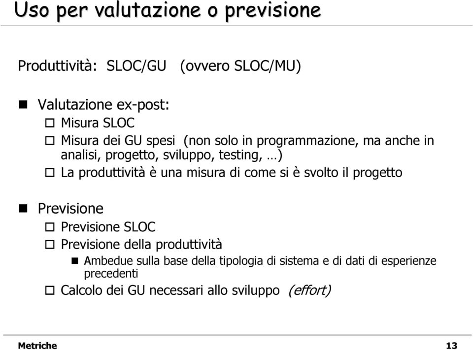 misura di come si è svolto il progetto Previsione Previsione SLOC Previsione della produttività Ambedue sulla base