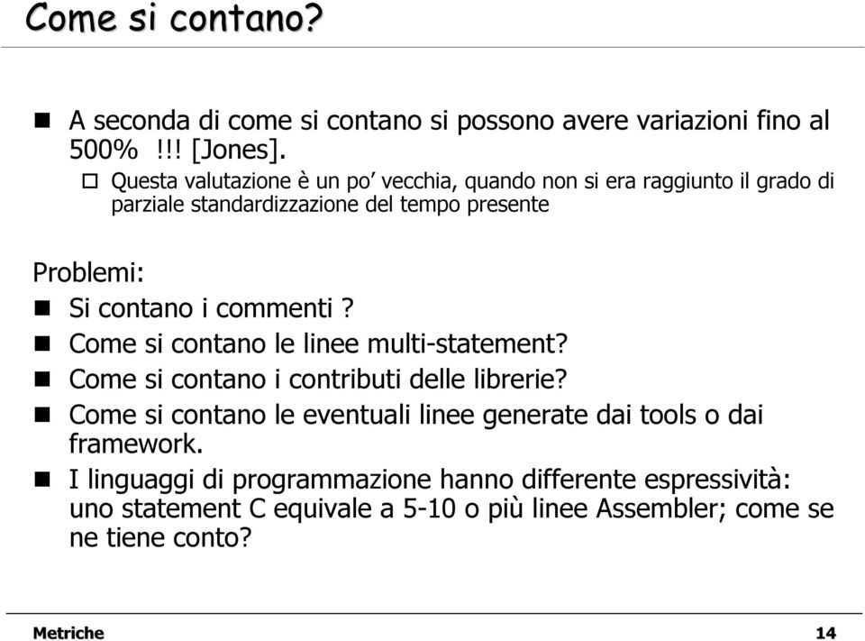 contano i commenti? Come si contano le linee multi-statement? Come si contano i contributi delle librerie?