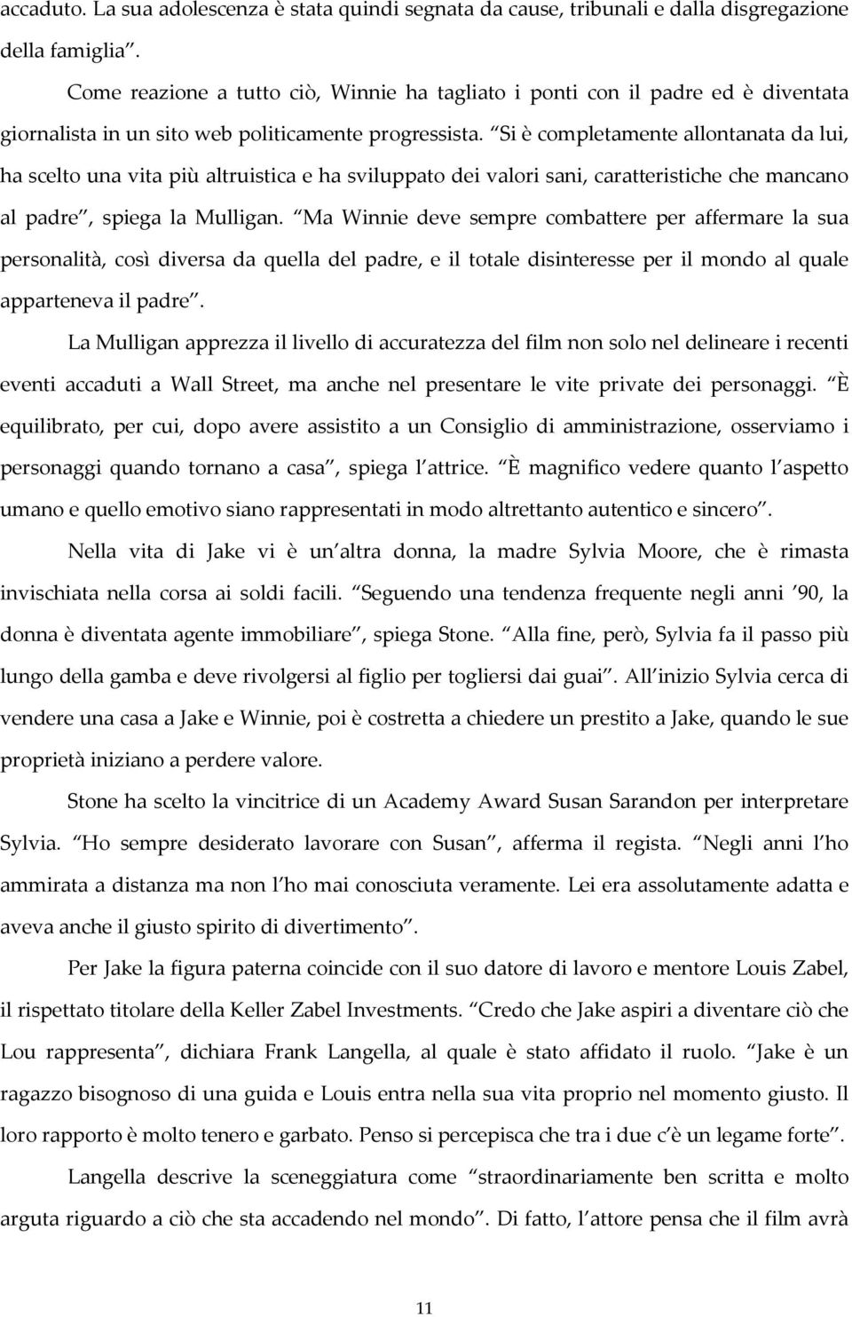 Si è completamente allontanata da lui, ha scelto una vita più altruistica e ha sviluppato dei valori sani, caratteristiche che mancano al padre, spiega la Mulligan.