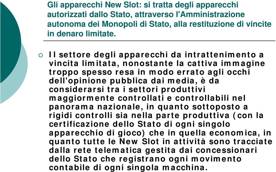 i settori produttivi maggiormente controllati e controllabili nel panorama nazionale, in quanto sottoposto a rigidi controlli sia nella parte produttiva (con la certificazione dello Stato di ogni