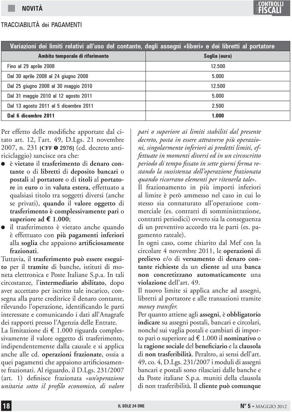 000 Per effetto delle modifiche apportate dal citato art. 12, l art. 49, D.Lgs. 21 novembre 2007, n. 231 [CFF 2976] (cd.