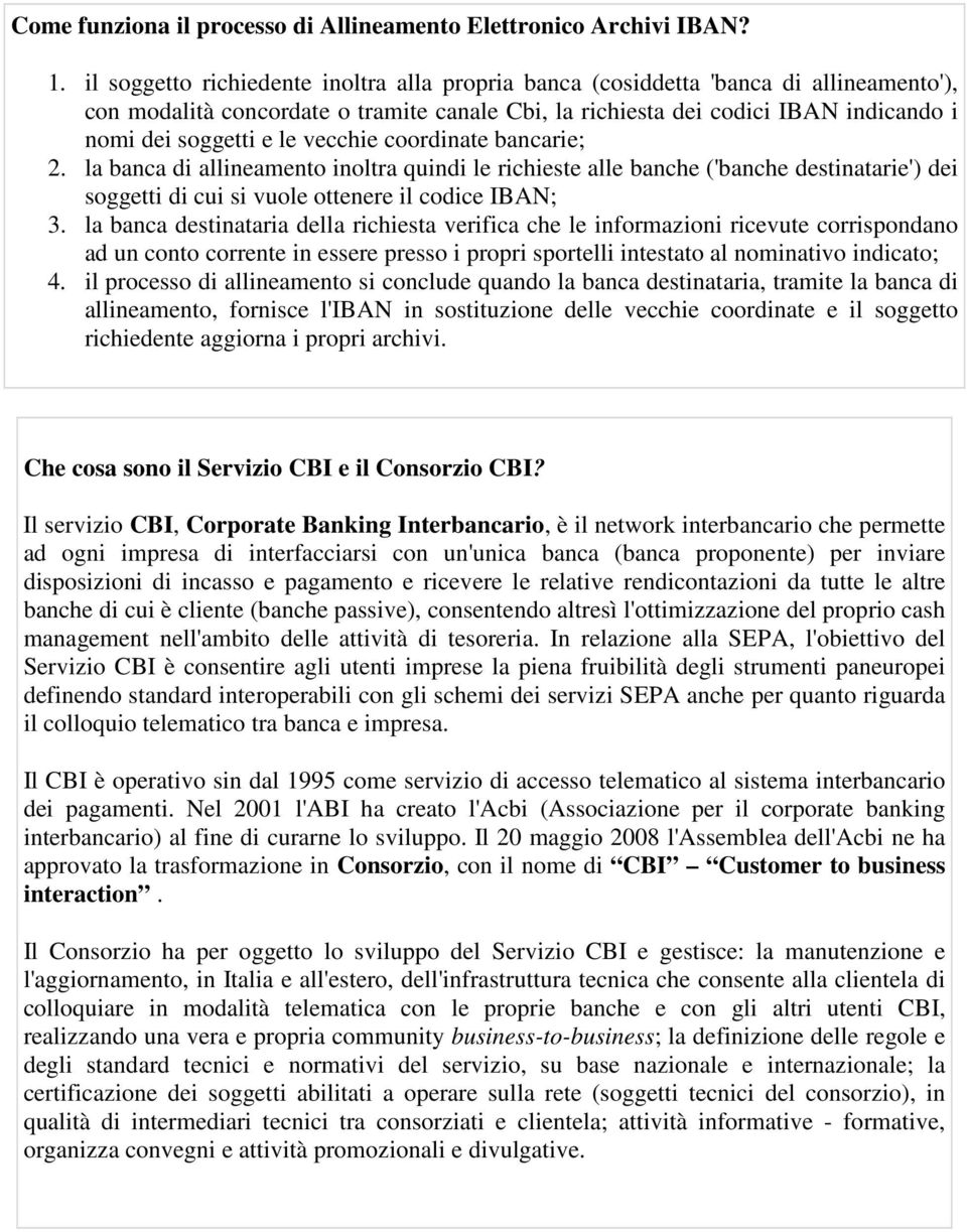 vecchie coordinate bancarie; 2. la banca di allineamento inoltra quindi le richieste alle banche ('banche destinatarie') dei soggetti di cui si vuole ottenere il codice IBAN; 3.