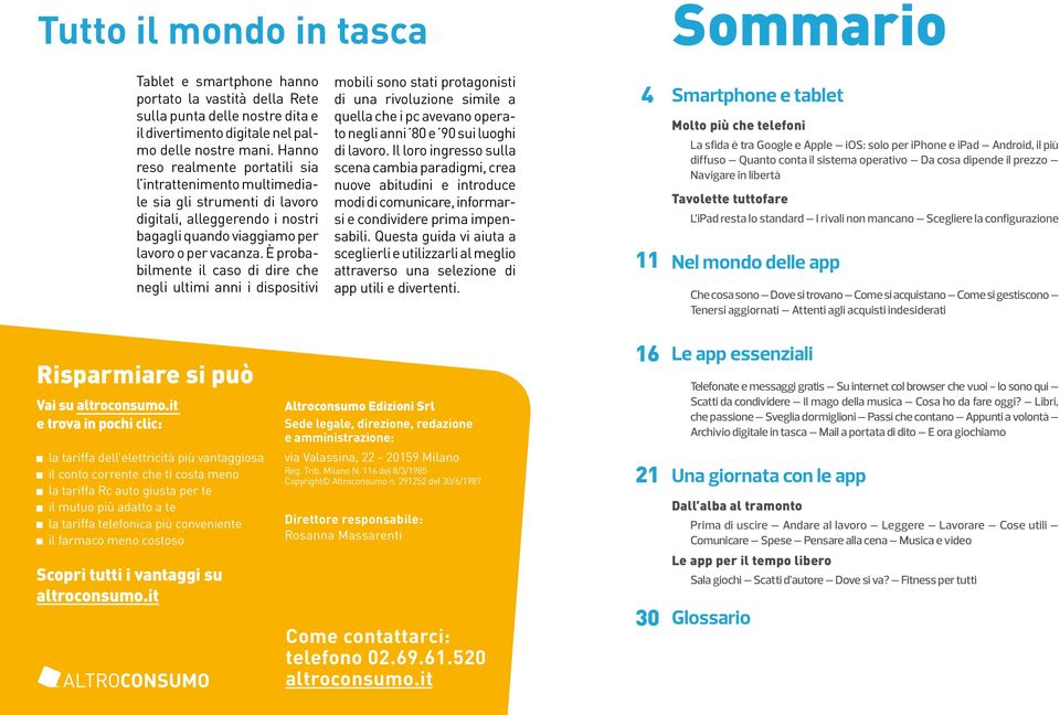 È probabilmente il caso di dire che negli ultimi anni i dispositivi mobili sono stati protagonisti di una rivoluzione simile a quella che i pc avevano operato negli anni 80 e 90 sui luoghi di lavoro.