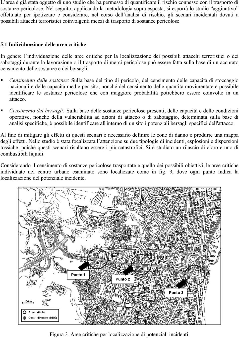 possibili attacchi terroristici coinvolgenti mezzi di trasporto di sostanze pericolose. 5.