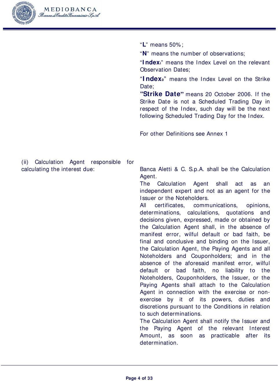 For other Definitions see Annex 1 (ii) Calculation Agent responsible for calculating the interest due: Banca Aletti & C. S.p.A. shall be the Calculation Agent.