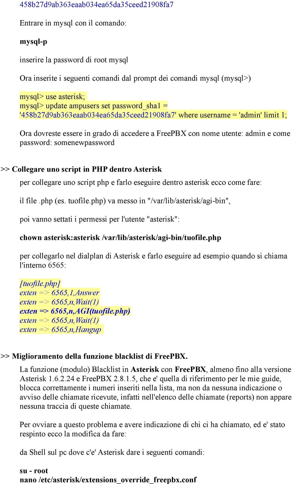 admin e come password: somenewpassword >> Collegare uno script in PHP dentro Asterisk per collegare uno script php e farlo eseguire dentro asterisk ecco come fare: il file.php (es. tuofile.