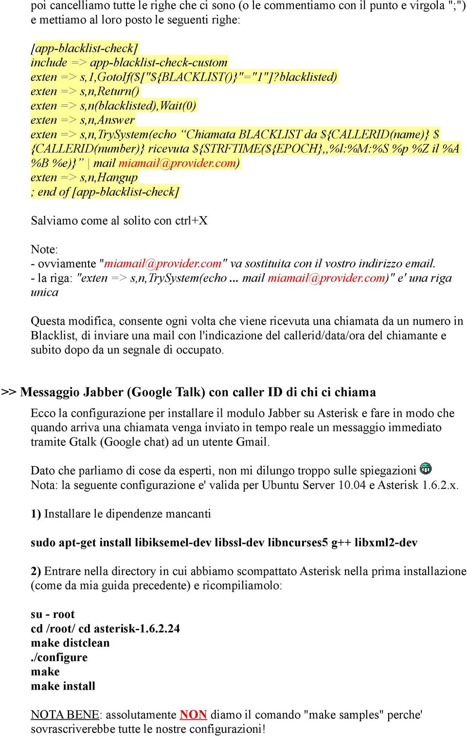 blacklisted) exten => s,n,return() exten => s,n(blacklisted),wait(0) exten => s,n,answer exten => s,n,trysystem(echo Chiamata BLACKLIST da ${CALLERID(name) $ {CALLERID(number) ricevuta