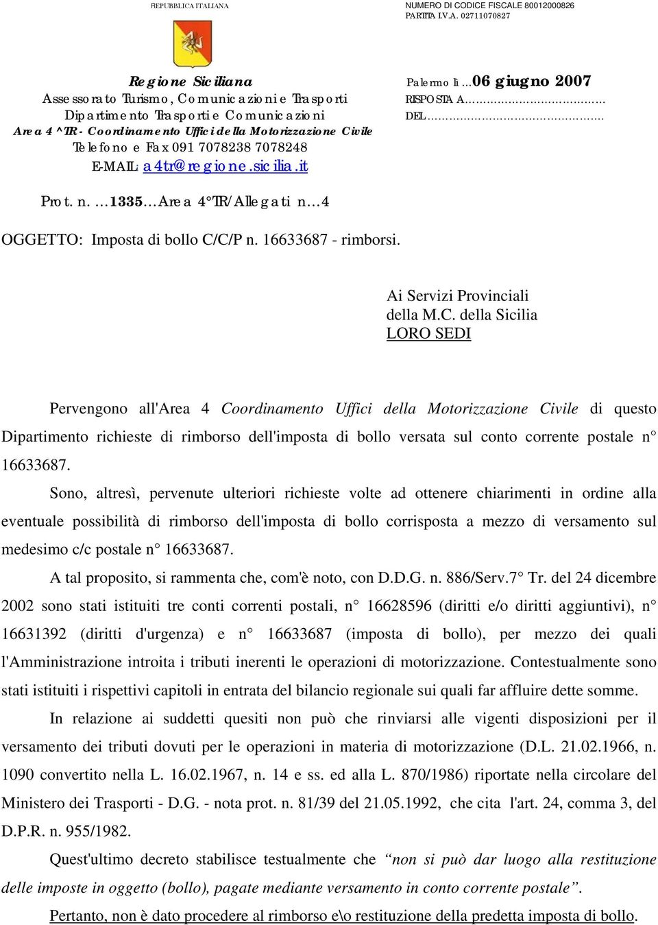 Comunicazioni Area 4 ^TR - Coordinamento Uffici della Motorizzazione Civile Telefono e Fax 091 7078238 7078248 E-MAIL: a4tr@regione.sicilia.it Prot. n.