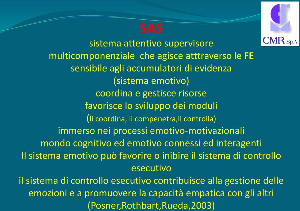 emotivo-motivazionali mondo cognitivo ed emotivo connessi ed interagenti Il sistema emotivo può favorire o inibire il sistema di controllo