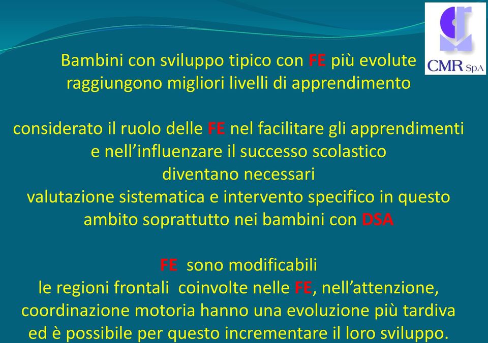 intervento specifico in questo ambito soprattutto nei bambini con DSA FE sono modificabili le regioni frontali coinvolte