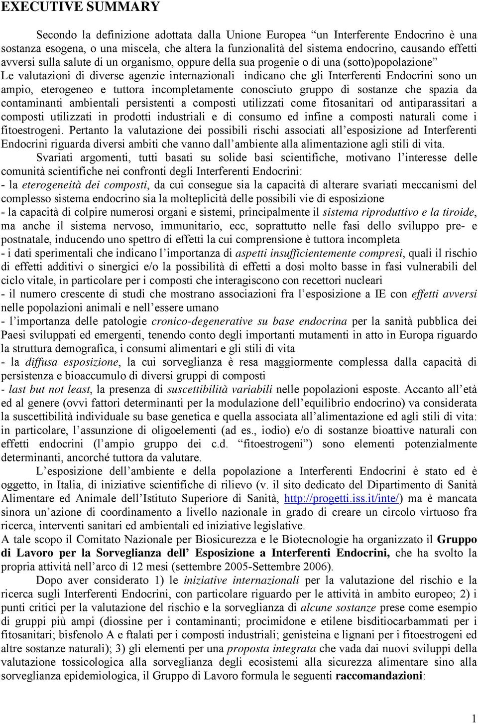 ampio, eterogeneo e tuttora incompletamente conosciuto gruppo di sostanze che spazia da contaminanti ambientali persistenti a composti utilizzati come fitosanitari od antiparassitari a composti