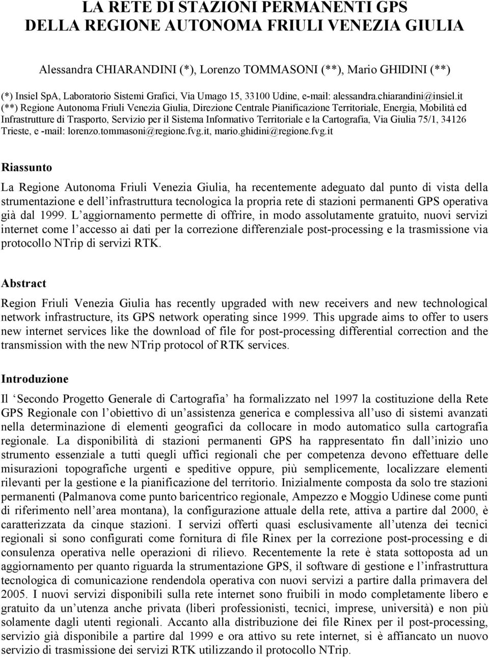 it (**) Regione Autonoma Friuli Venezia Giulia, Direzione Centrale Pianificazione Territoriale, Energia, Mobilità ed Infrastrutture di Trasporto, Servizio per il Sistema Informativo Territoriale e la