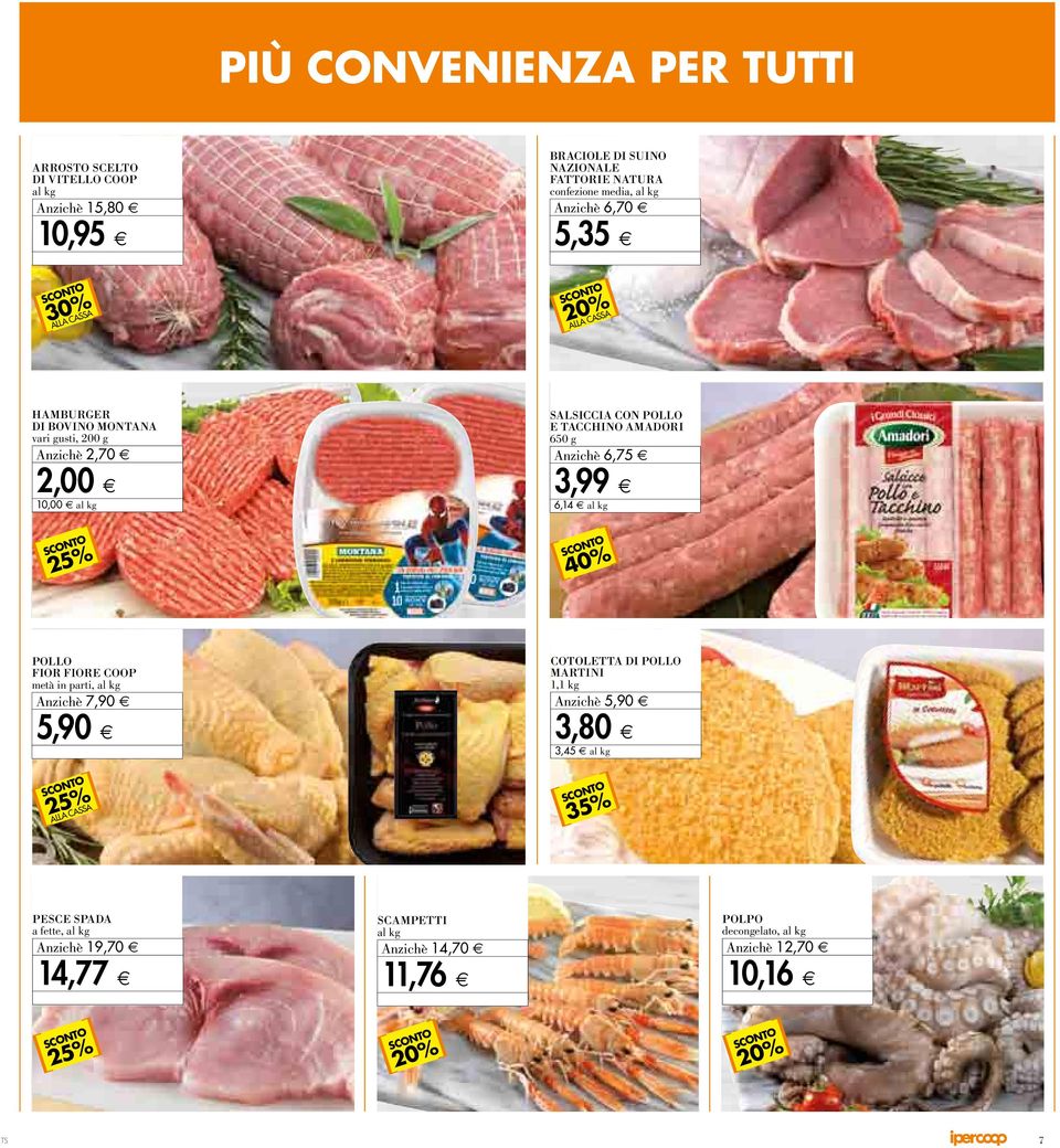 AMADORI 650 g A6,75 Aniichè 3,99 6,14 al kg POLLO FIOR FIORE COOP metà ia parti, al kg A7,90 Aniichè 5,90 COTOLETTA DI POLLO MARTINI 1,1 kg A5,90 Aniichè