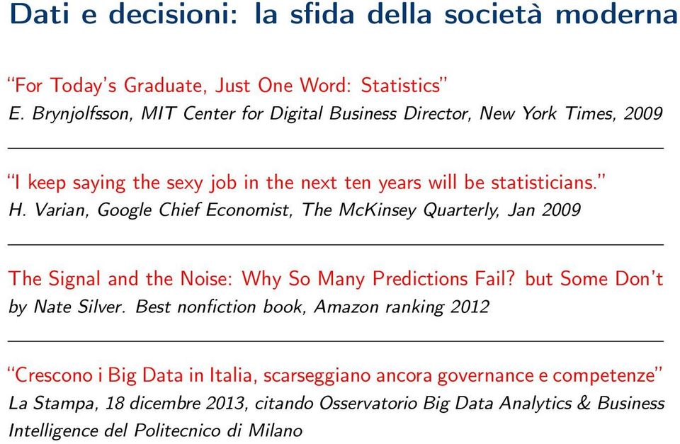 Varian, Google Chief Economist, The McKinsey Quarterly, Jan 2009 The Signal and the Noise: Why So Many Predictions Fail? but Some Don t by Nate Silver.