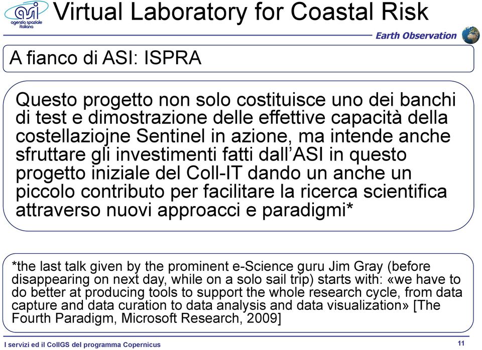 approacci e paradigmi* *the last talk given by the prominent e-science guru Jim Gray (before disappearing on next day, while on a solo sail trip) starts with: «we have to do better at producing tools