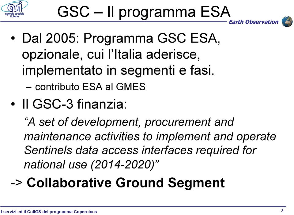 contributo ESA al GMES Il GSC-3 finanzia: A set of development, procurement and maintenance