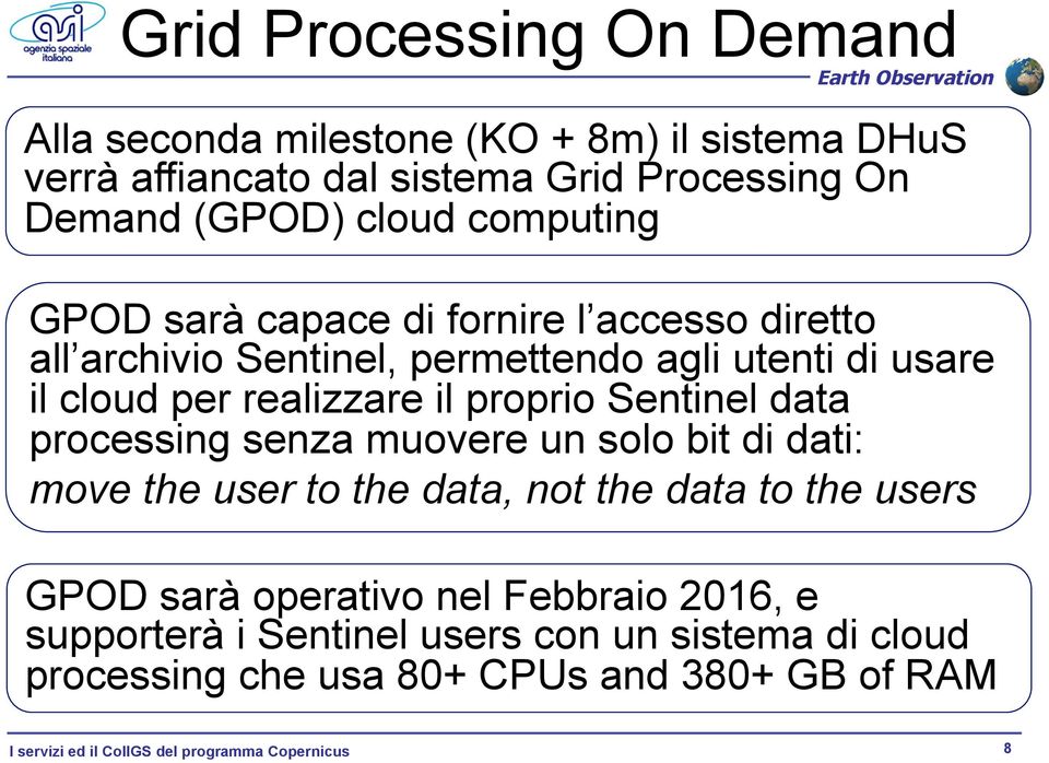 Sentinel data processing senza muovere un solo bit di dati: move the user to the data, not the data to the users GPOD sarà operativo nel Febbraio