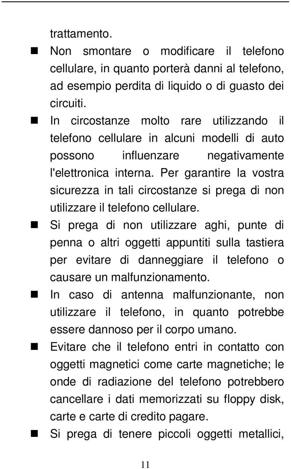 Per garantire la vostra sicurezza in tali circostanze si prega di non utilizzare il telefono cellulare.