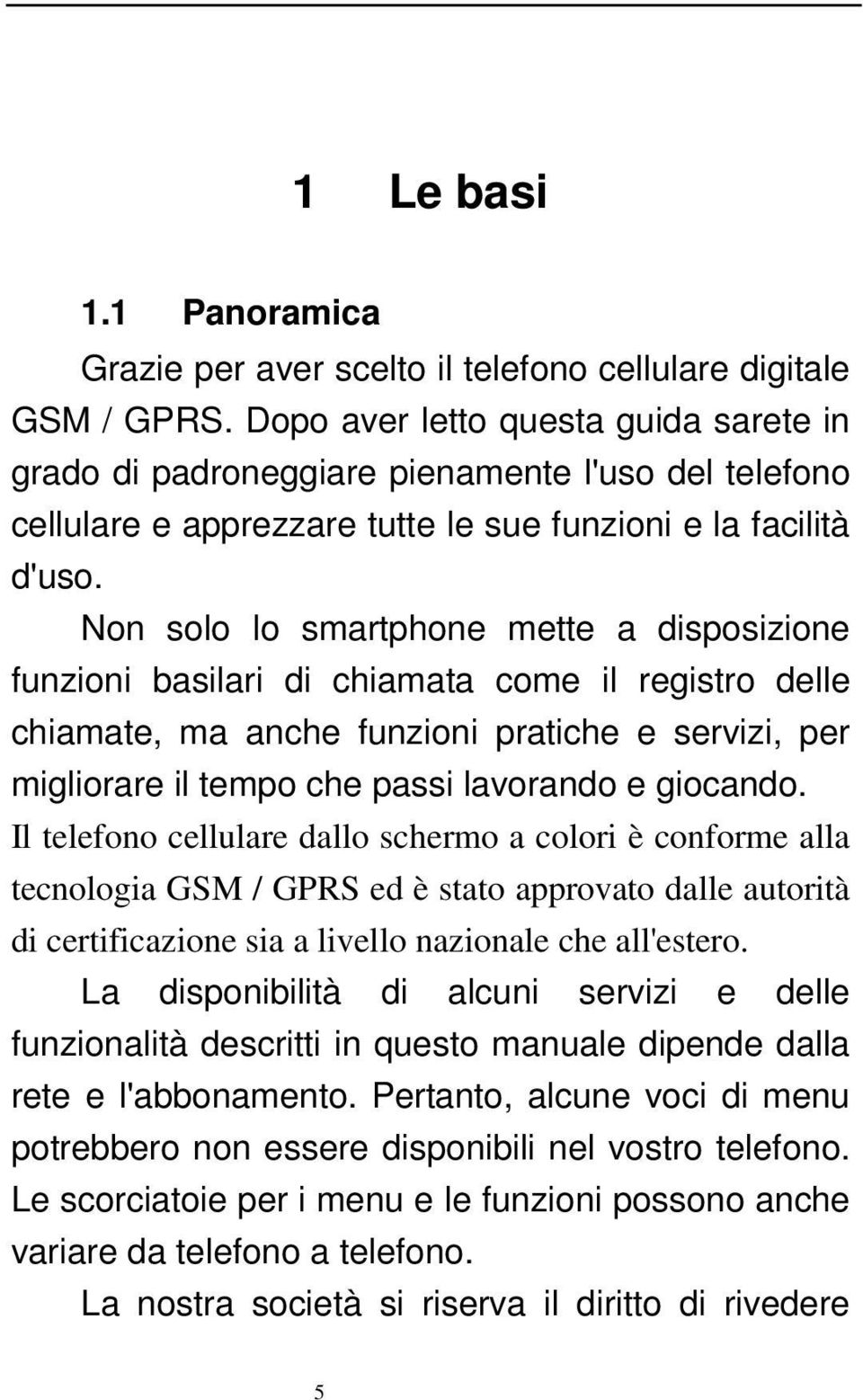 Non solo lo smartphone mette a disposizione funzioni basilari di chiamata come il registro delle chiamate, ma anche funzioni pratiche e servizi, per migliorare il tempo che passi lavorando e giocando.