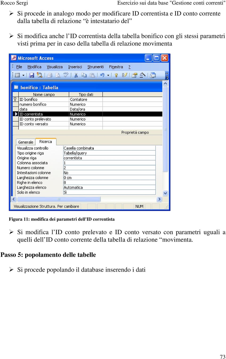 Figura 11: modifica dei parametri dell'id correntista Si modifica l ID conto prelevato e ID conto versato con parametri uguali a quelli