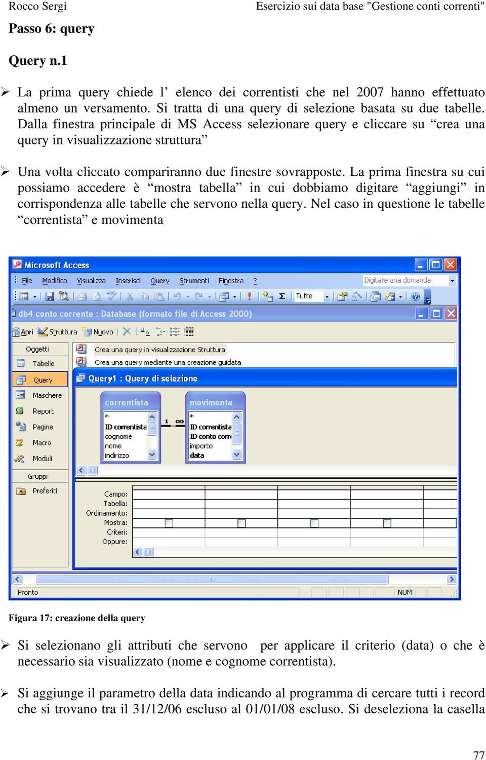 La prima finestra su cui possiamo accedere è mostra tabella in cui dobbiamo digitare aggiungi in corrispondenza alle tabelle che servono nella query.