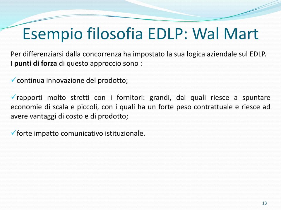 I punti di forza di questo approccio sono : continua innovazione del prodotto; rapporti molto stretti con i