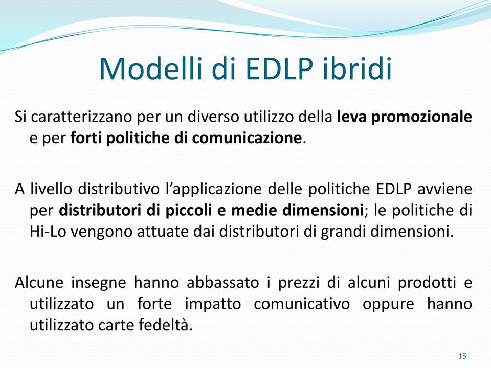 A livello distributivo l applicazione delle politiche EDLP avviene per distributori di piccoli e medie dimensioni;