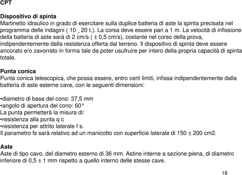 Il dispositivo di spinta deve essere ancorato e/o zavorrato in forma tale da poter usufruire per intero della propria capacità di spinta totale.